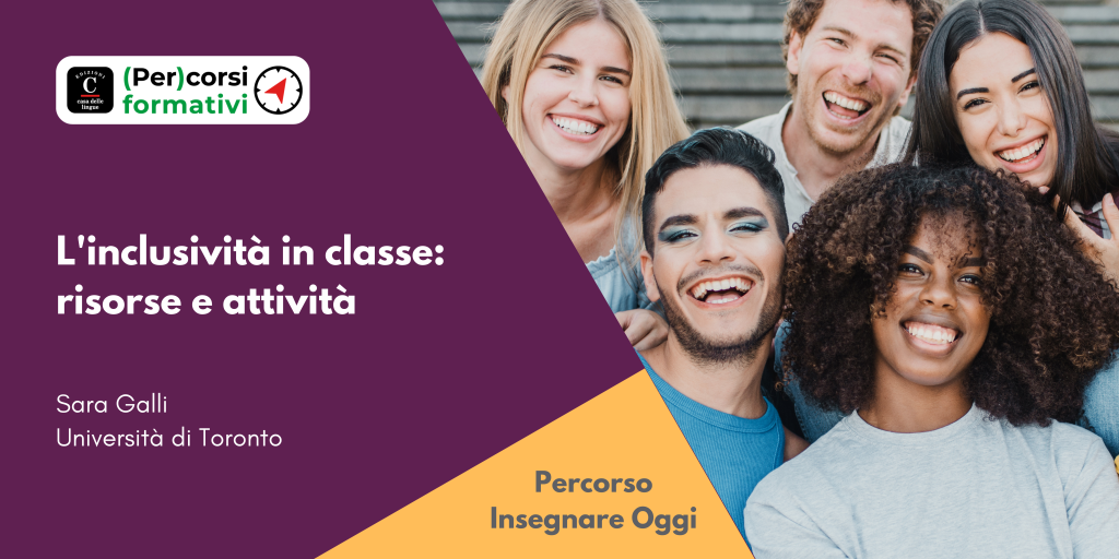 Un gruppo eterogeneo di cinque giovani adulti sorridenti posa insieme all'aperto. Il testo su sfondo viola e giallo recita: "L'inclusività in classe: risorse e attività. Sara Galli, Università di Toronto. Percorso Insegnare Oggi.